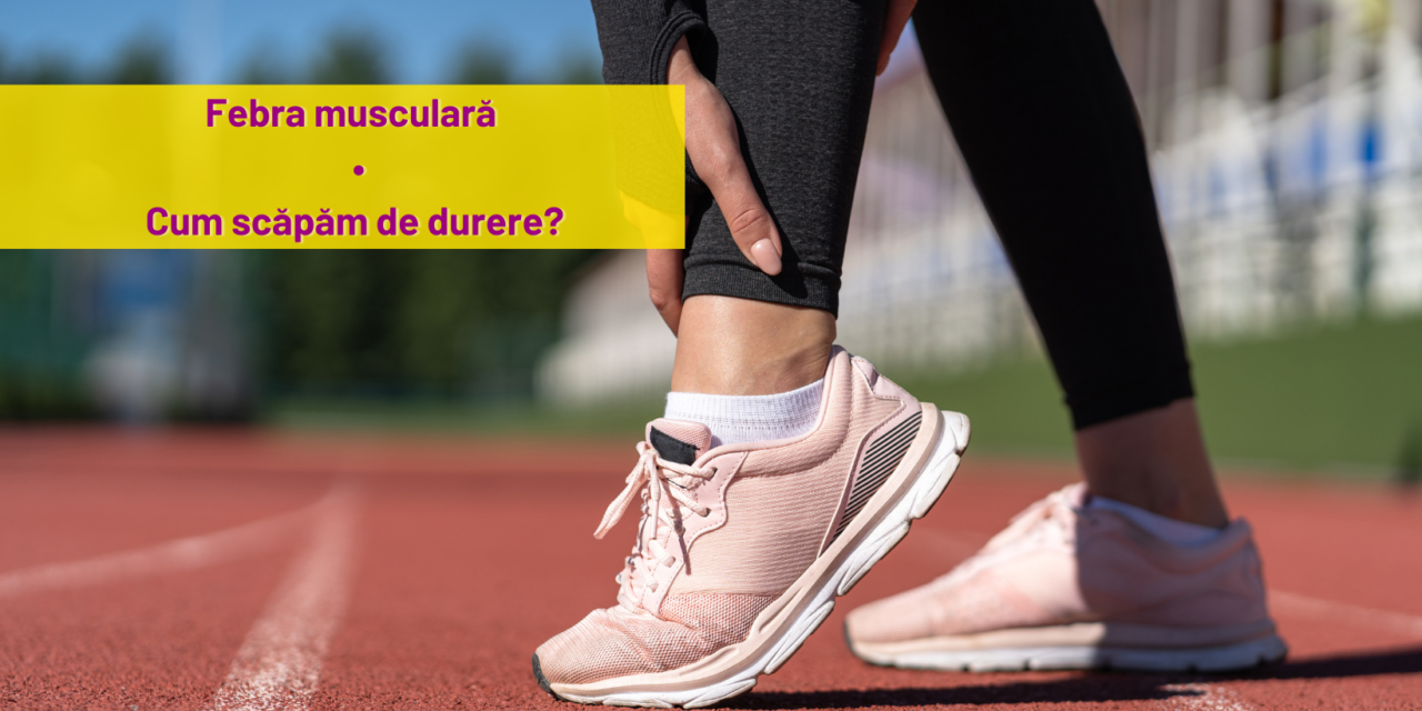 Febra musculara – cum scapam de durere?