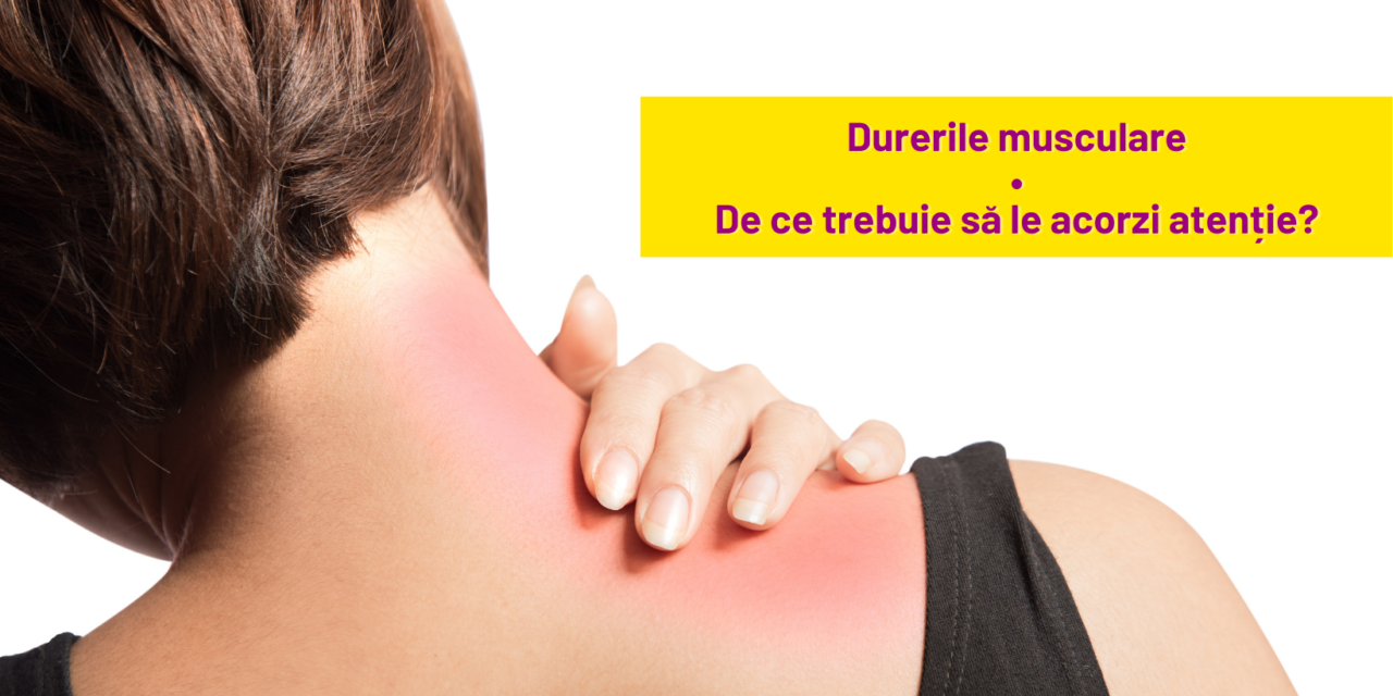Durerile musculare – De ce trebuie sa le acorzi atentie?